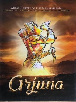 ARJUNA, Great Heroes of the Mahabharata